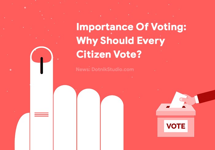 Importance of Voting: Why Should Every Citizen Vote?