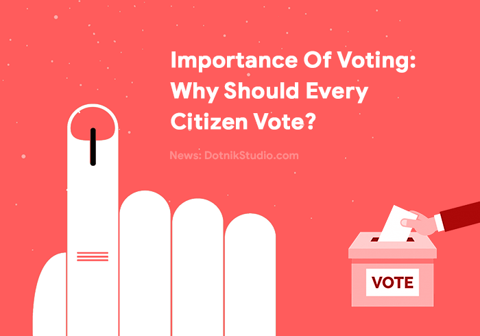 Importance Of Voting: Why Should Every Citizen Vote? - Dotnik News ...